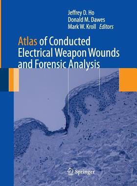 【预订】Atlas of Conducted Electrical Weapon Wounds and Forensic Analysis