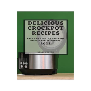 [预订]Delicious Crockpot Recipes 2022: Easy and Healthy Crockpot Recipes for Beginners 9781804503539