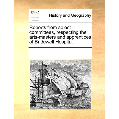 预订 Reports from Select Committees, Respecting the Arts-Masters and Apprentices of Bridewell Hospital.: 9781170302750