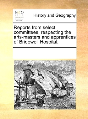 预订 Reports from Select Committees, Respecting the Arts-Masters and Apprentices of Bridewell Hospital.: 9781170302750