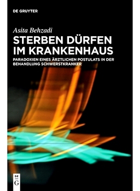 预订 Sterben dürfen im Krankenhaus: Paradoxien eines ärztlichen Postulats in der Behandlung Schwerstkranker: 978311070