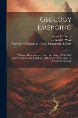 [预订]Geology Emerging: A Catalog Illustrating the History of Geology (1500-1850) From A Collection in the 9781020789519