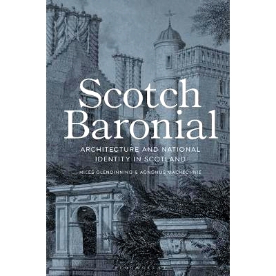 预订 Scotch Baronial: Architecture and National Identity in Scotland Scotch Baronial：苏格兰建筑与工会民族主义: 97814742
