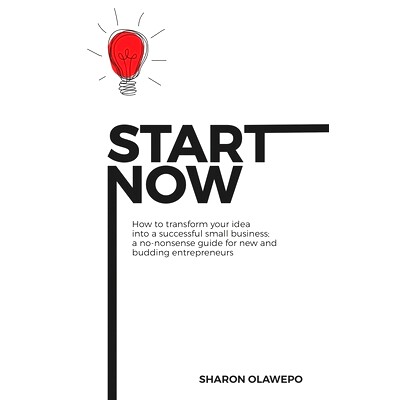 预订 Start Now: How to Transform Your Idea into a Successful Small Business: A No-Nonsense Guide For New and Budding Ent