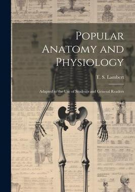 [预订]Popular Anatomy and Physiology: Adapted to the use of Students and General Readers 9781022240780