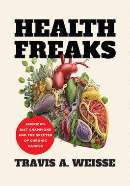 预订 Health Freaks: America’s Diet Champions and the Specter of Chronic Illness