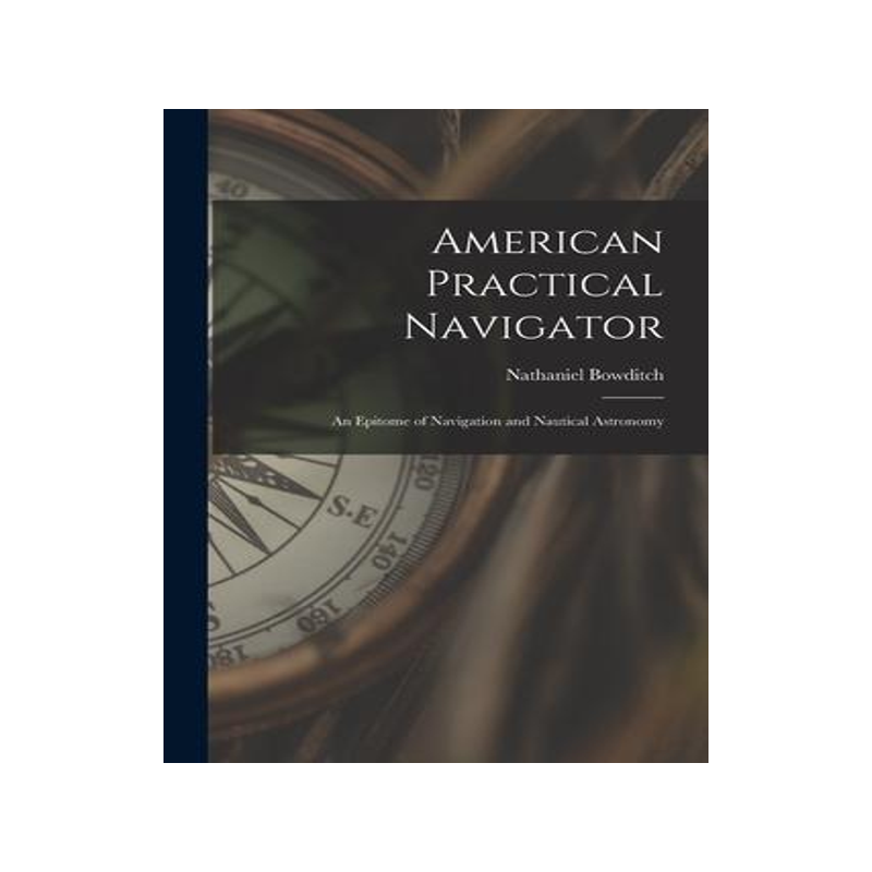 [预订]American Practical Navigator: An Epitome of Navigation and Nautical Astronomy 9781015529045