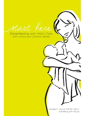 预订 Start Here: Breastfeeding and Infant Care with Humor and Common Sense: 9781946665065