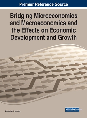 【预订】Bridging Microeconomics and Macroeconomics and the Effects on Economic Development and Growth