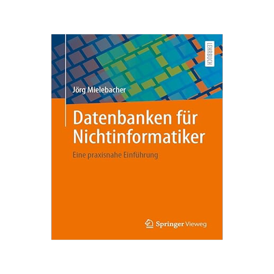 预订 Datenbanken Für Nichtinformatiker: Eine Praxisnahe Einführung