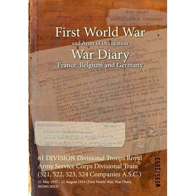 预订 61 DIVISION Divisional Troops Royal Army Service Corps Divisional Train (521, 522, 523, 524 Companies A.S.C.): 31 M