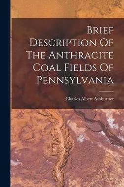 [预订]Brief Description Of The Anthracite Coal Fields Of Pennsylvania 9781018836973