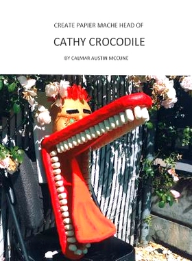 预订 Create Papier Mache Head of Cathy Crocodile: Ideal Parent and Child Home School Project, Perfect Adult Hobby, Outst