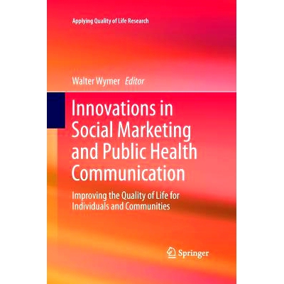 预订 Innovations in Social Marketing and Public Health Communication: Improving the Quality of Life for Individuals and