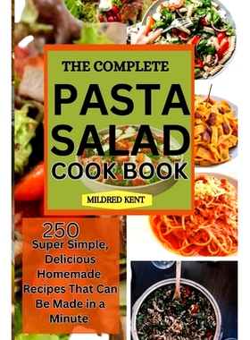 预订 The Complete Pasta Salad Cookbook: 250 Super Simple, Delicious Homemade Recipes That Can Be Made in a Minute: 97983