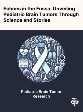 预订 Echoes in the Fossa: Unveiling Pediatric Brain Tumors Through Science and Stories
