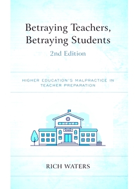 预订 Betraying Teachers, Betraying Students: Higher Education’s Malpractice in Teacher Preparation, 2nd Edition 背叛教
