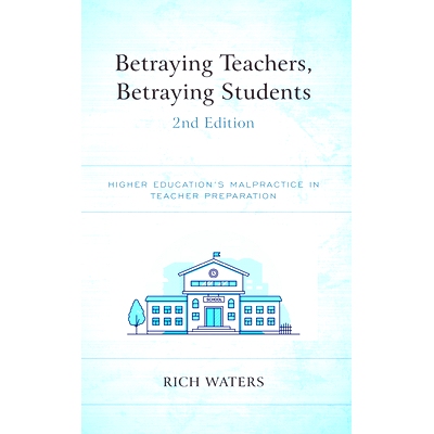 预订 Betraying Teachers, Betraying Students: Higher Education’s Malpractice in Teacher Preparation, 2nd Edition 背叛教