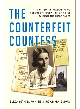 预订 The Counterfeit Countess: The Jewish Woman Who Rescued Thousands of Poles During the Holocaust 冒牌伯爵夫人：在大屠