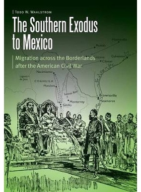 预订 The Southern Exodus to Mexico: Migration across the Borderlands after the American Civil War 南部出墨西哥记：美国内