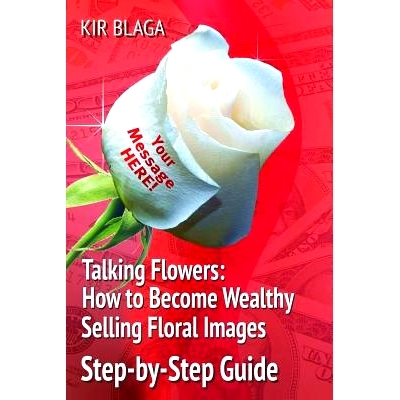 预订 Talking Flowers: How to Become Wealthy Selling Floral Images: ’Talking Flowers: An Essential Guide to Launching yo