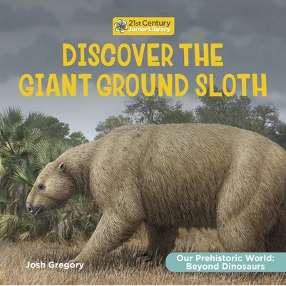 预订 Discover the Giant Ground Sloth 9781668974445