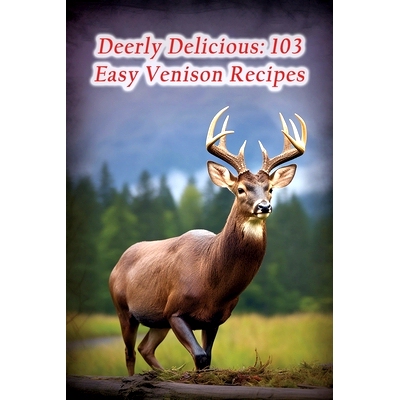 预订 Deerly Delicious: 103 Easy Venison Recipes: 9798865295365