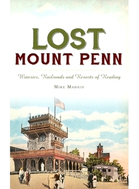 预订 Lost Mount Penn: Wineries, Railroads and Resorts of Reading: 9781540241313