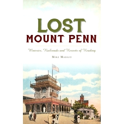 预订 Lost Mount Penn: Wineries, Railroads and Resorts of Reading: 9781540241313