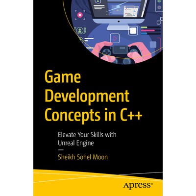 预订 Game Development Concepts in C++ Elevate Your Skills with Unreal Engine 使用 C++ 游戏开发概念:使用不真实引擎提升个