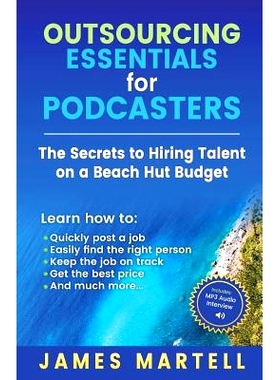 预订 Outsourcing Essentials for Podcasters: The Secrets to Hiring Talent on a Beach Hut Budget: 9780991690572