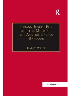 预订 Johann Joseph Fux and the Music of the Austro-Italian Baroque: 9781138260498