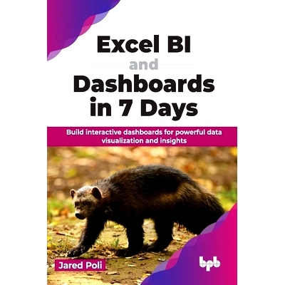 预订 Excel Bi and Dashboards in 7 Days: Build Interactive Dashboards for Powerful Data Visualization and Insights