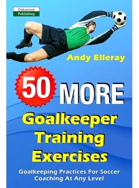 预订 50 More Goalkeeper Training Exercises: Goalkeeping Practices For Soccer Coaching At Any Level: 9781910773574