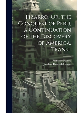 预订 Pizarro, Or, the Conquest of Peru, a Continuation of the Discovery of America. Transl: 9781020239472