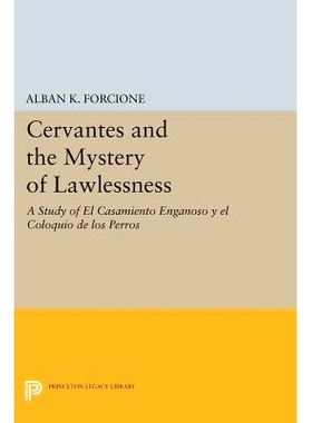 预订 Cervantes and the Mystery of Lawlessness: A Study of El Casamiento Enganoso y el Coloquio de los Perros 塞万提斯和
