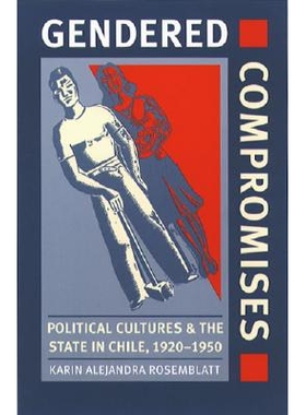 预订 Gendered Compromises: Political Cultures and the State in Chile, 1920-1950: 9780807848814