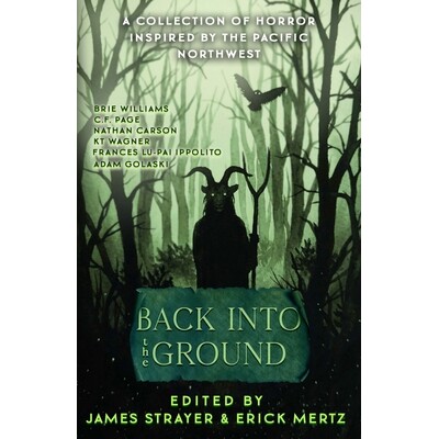 预订 Back Into The Ground: An Anthology Of Pacific Northwest Inspired Horror 9798295586637