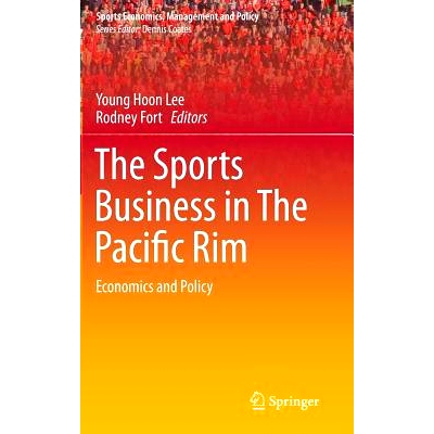 预订 The Sports Business in The Pacific Rim: Economics and Policy 环太平洋地区的体育业务：经济与政策: 9783319100364