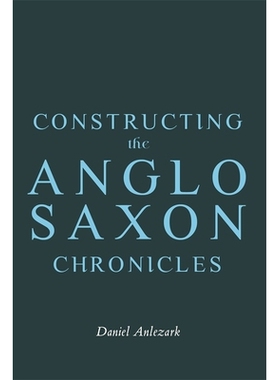 预订 Constructing the Anglo-Saxon Chronicles 构建盎格鲁-撒克逊编年史: 9781843847489
