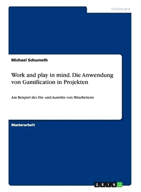 预订 Work and play in mind. Die Anwendung von Gamification in Projekten: Am Beispiel des Ein- und Austritts von Mitarbei