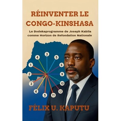 预订 Réinventer Le Congo-Kinshasa: Le Dodekaprogramme deJoseph Kabila comme Horizon de Refondation Nationale: 978196936