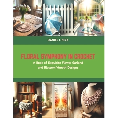 预订 Floral Symphony in Crochet: A Book of Exquisite Flower Garland and Blossom Wreath Designs: 9798875757082