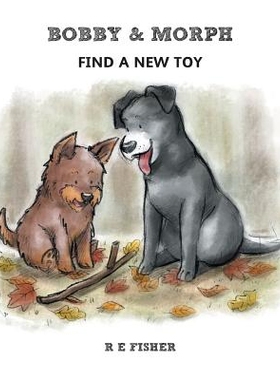 预订 Bobby & Morph: Find A New Toy: 9781912014903