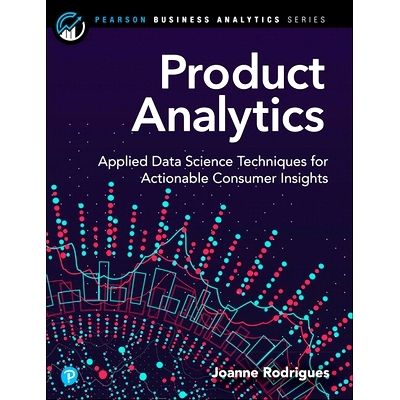 预订 Product Analytics: Applied Data Science Techniques for Actionable Consumer Insights: 9780135258521