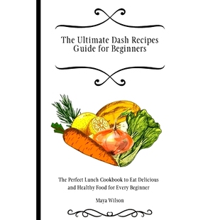预订 The Ultimate Dash Recipes Guide for Beginners: The Perfect Lunch Cookbook to Eat Delicious and Healthy Food for Eve