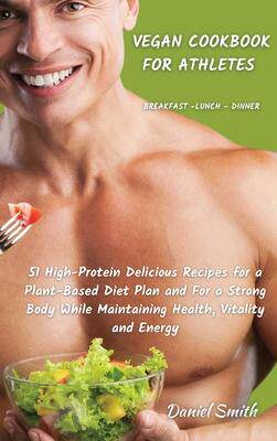 [预订]VEGAN COOKBOOK FOR ATHLETES Breakfast - Lunch - Dinner: 51 High-Protein Delicious Recipes for a Plan 9781801822077