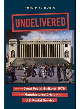 预订 Undelivered: From the Great Postal Strike of 1970 to the Manufactured Crisis of the U.S. Postal Service 未送达：从1