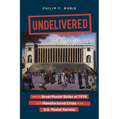 预订 Undelivered: From the Great Postal Strike of 1970 to the Manufactured Crisis of the U.S. Postal Service 未送达：从1