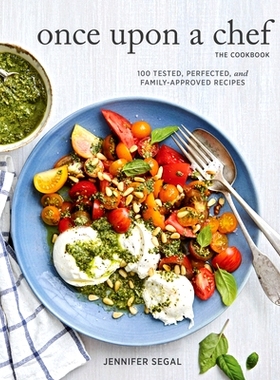 预订 Once Upon a Chef, the Cookbook: 100 Tested, Perfected, and Family-Approved Recipes